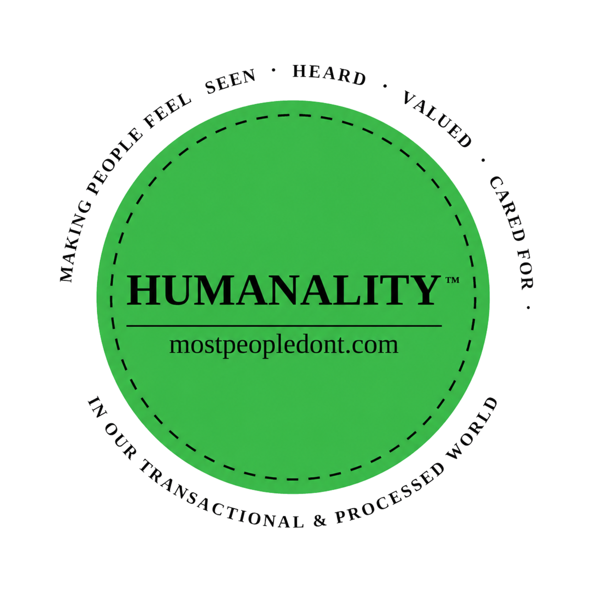 HUMANALITY™ 5 inch circular vinyl sticker, green with black lettering, reading making people feel seen, heard, valued and cared for