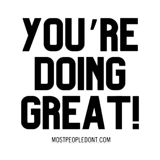 You're Doing Great!™ 2 inch vinyl sticker, bold black lettering on white with mostpeopledont.com beneath